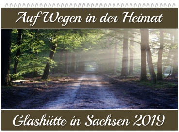 Kalender A3 - Glashütte in Sachsen - Fotokalender 2019 - "Auf Wegen in der Heimat"