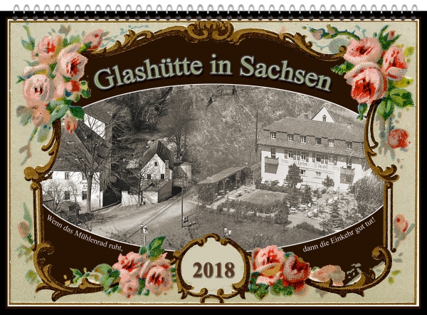 Kalender A3 - Glashütte in Sachsen - Fotokalender 2018 - "Wenn das Mühlenrad ruht, dann die Einkehr gut tut"