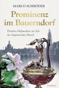Prominenz im Bauerndorf — Dresdens Hofjuweliere zur Zeit des Augusteischen Barock
