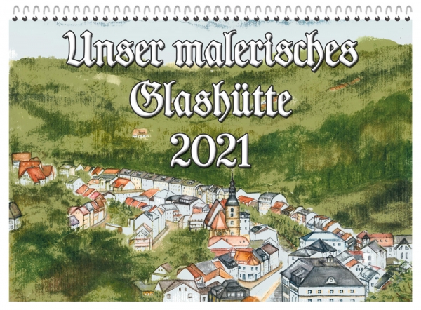 Kalender A3 - Glashütte in Sachsen - Fotokalender 2021 - "Unser malerisches Glashütte"